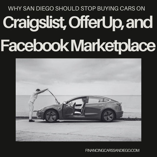 7 Reasons Why San Diegans Should Stop Buying Cars On Craigslist, OfferUp, or Facebook Marketplace - Finance Cars San Diego