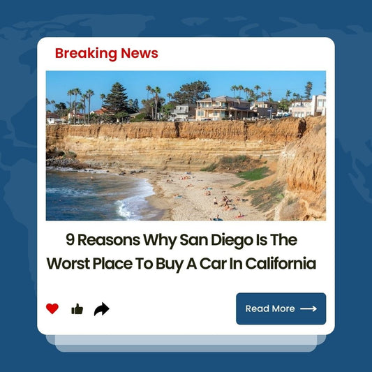 9 Reasons Why San Diego Is The Worst Place To Buy A Car In California - Finance Cars San Diego